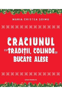 Craciunul cu traditii, colinde si bucate alese – Maria Cristea Soimu libris.ro imagine 2022 cartile.ro