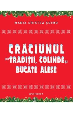 Craciunul cu traditii, colinde si bucate alese - Maria Cristea Soimu