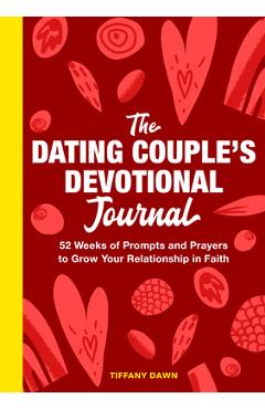 The Dating Couple\'s Devotional Journal: 52 Weeks of Prompts and Prayers to Grow Your Relationship in Faith - Tiffany Dawn
