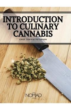 The nomad cook: introduction to culinary cannabis - chef travis petersen