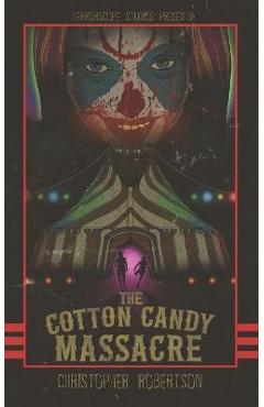 The Cotton Candy Massacre - Christopher Robertson
