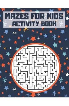 Mazes for Kids: Activity Book. 100 Mazes for Kids Ages 6-12. Maze Learning Activity Book for Kids. - Blue Sea Publishing House