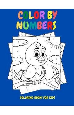 Color By Numbers: Coloring Books for Kids - Your Child\'s Development