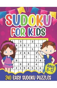 Sudoku for Kids Ages 8-12: Sudoku Puzzle Book With 240 Sudokus For Children, Easy Puzzles for Beginners 9x9 grids with solutions - Puzzlesline Press