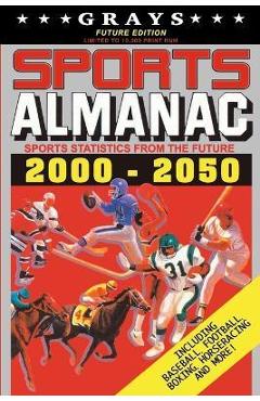 Grays Sports Almanac: Sports Statistics From The Future 2000-2050 [Future Edition - LIMITED TO 10,000 PRINT RUN] - Jay Wheeler