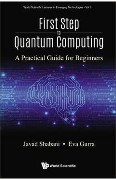 First Step to Quantum Computing: A Practical Guide for Beginners - Javad Shabani