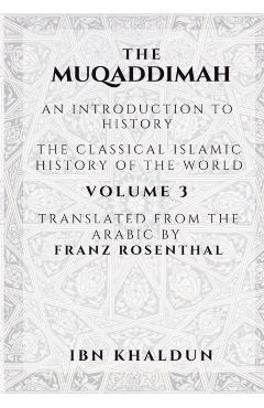 The Muqaddimah: An Introduction to History - Volume 3 - Ibn Khaldun