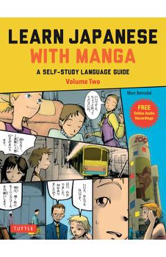 Learn Japanese with Manga Volume Two: A Self-Study Language Guide (Free Online Audio) - Marc Bernabe