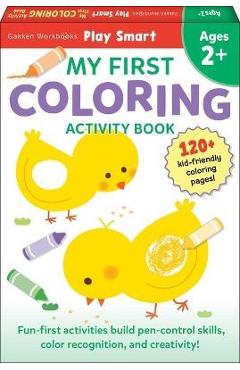 Play Smart My First Coloring Book 2+: Preschool Activity Workbook with 80+ Stickers for Children with Small Hands Ages 2, 3, 4: Fine Motor Skills, Col - Gakken Early Childhood Experts