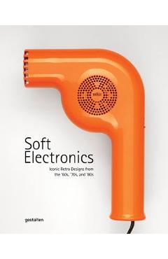 Soft Electronics: Iconic Retro Designs from the \'60s, \'70s, and \'80s - Gestalten