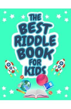 The Best Riddle Book for Kids: Kids Challenging Riddles Book for Kids, Boys and Girls Ages 9-12. Brain Teasers that Kids and Family will Enjoy! - Kpublishing