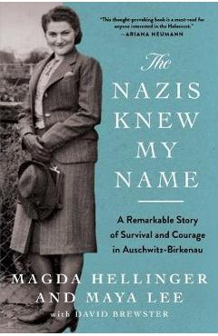 The Nazis Knew My Name: A Remarkable Story of Survival and Courage in Auschwitz-Birkenau - Magda Hellinger