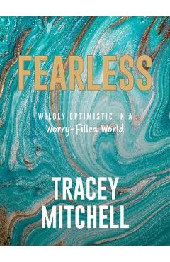 Fearless: Wildly Optimistic in a Worry-Filled World - Tracey Mitchell