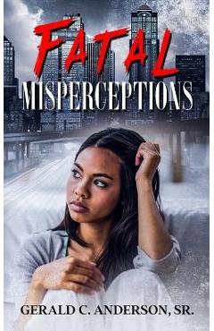 Fatal Misperceptions: Red Flags Rise Everywhere, but Will She Notice? - Gerald C. Anderson