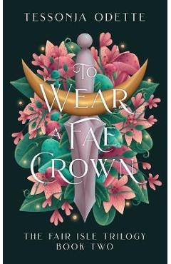 To Wear a Fae Crown - Tessonja Odette