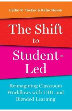 The Shift to Student-Led: Reimagining Classroom Workflows with UDL and Blended Learning - Catlin Tucker