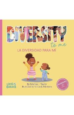 Diversity to me/ La diversidad para mí: a bilingual English Spanish Children\'s book/ un libro bilingüe para niños en inglés y español - Marisa Taylor