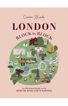 London, Block by Block: An Illustrated Guide to the Best of England's Capital - Cierra Block