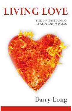 Living Love: The Divine Reunion of Man and Woman - Clive Tempest