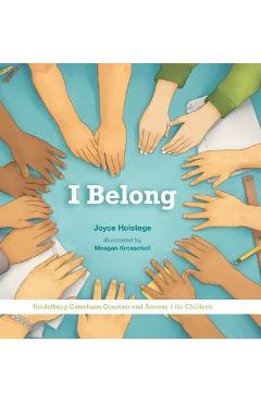 I Belong: Heidelberg Catechism Question and Answer 1 for Children - Joyce Holstege