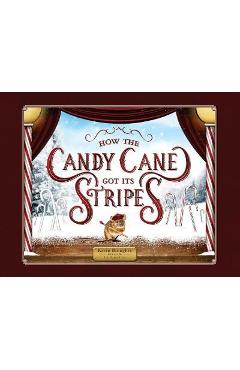 How the Candy Cane Got Its Stripes: A Christmas Tale - Kevin Brougher