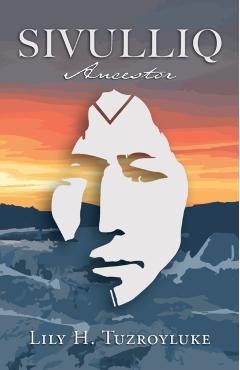 Sivulliq: Ancestor - Lily H. Tuzroyluke