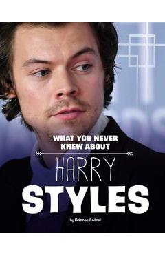 What You Never Knew about Harry Styles - Dolores Andral