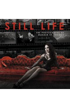 Still Life: The Photographs of Maggie St. Thomas - Maggie St Thomas