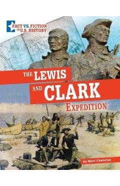 The Lewis and Clark Expedition: Separating Fact from Fiction - Matt Chandler