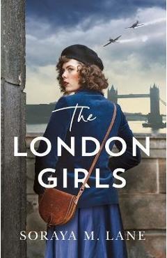 The London Girls - Soraya M. Lane