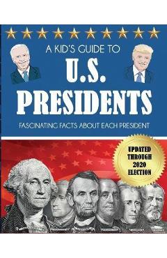 A Kid\'s Guide to U.S. Presidents: Fascinating Facts About Each President, Updated Through 2020 Election - Dylanna Press