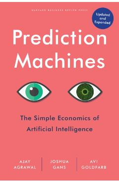 Prediction Machines, Updated and Expanded: The Simple Economics of Artificial Intelligence - Ajay Agrawal