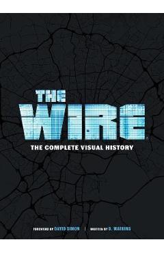 The Wire: The Complete Visual History: (The Wire Book, Television History, Photography Coffee Table Books) - D. Watkins