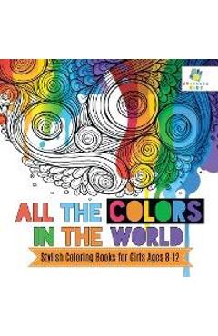 All the Colors in the World Stylish Coloring Books for Girls Ages 8-12 - Educando Kids