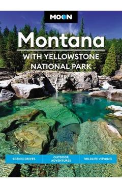 Moon Montana: With Yellowstone National Park: Scenic Drives, Outdoor Adventures, Wildlife Viewing - Carter G. Walker