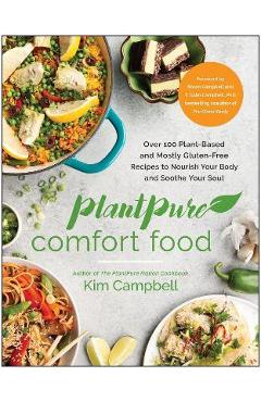 Plantpure Comfort Food: Over 100 Plant-Based and Mostly Gluten-Free Recipes to Nourish Your Body and Soothe Your Soul - Kim Campbell