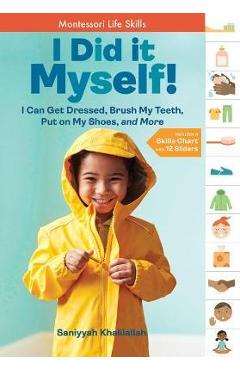 I Did It Myself!: I Can Get Dressed, Brush My Teeth, Put on My Shoes, and More: Montessori Life Skills - Saniyyah Khalilallah