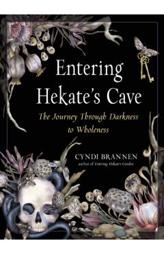 Entering Hekate's Cave: The Journey Through Darkness to Wholeness - Cyndi Brannen