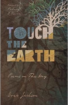 Touch the Earth: Poems on the Way - Drew Jackson