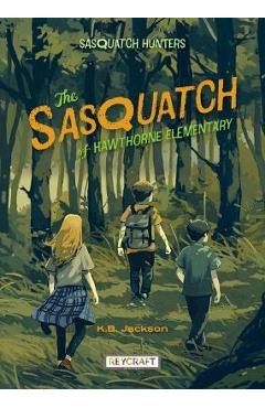 The Sasquatch of Hawthorne Elementary - K. B. Jackson