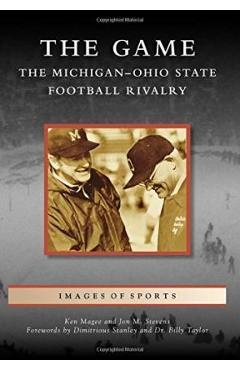 The Game: The Michigan-Ohio State Football Rivalry - Ken Magee