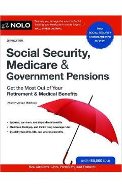 Social Security, Medicare & Government Pensions: Get the Most Out of Your Retirement and Medical Benefits - Joseph Matthews