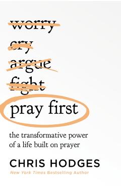 Pray First: The Transformative Power of a Life Built on Prayer - Chris Hodges