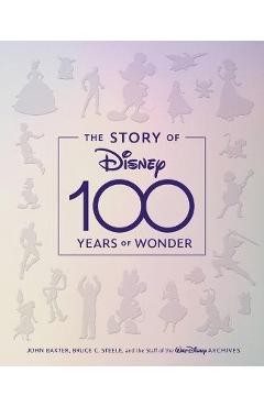 The Story of Disney: 100 Years of Wonder - John Baxter