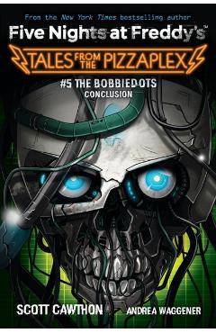 The Bobbiedots Conclusion: An Afk Book (Five Nighst at Freddd's: Tales from the Pizzaplex #5)) - Scott Cawthon