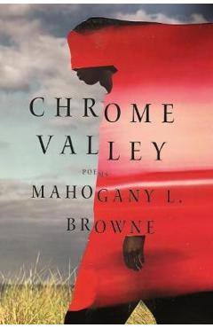 Chrome Valley: Poems - Mahogany L. Browne