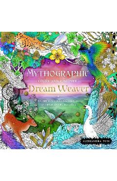 Mythographic Color and Discover: Dream Weaver: An Artist\'s Coloring Book of Extraordinary Reveries - Alessandra Fusi