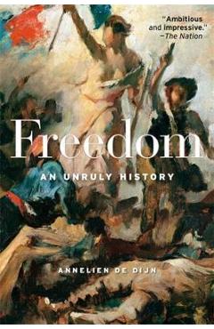 Freedom: An Unruly History - Annelien De Dijn