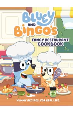 Bluey and Bingo\'s Fancy Restaurant Cookbook: Yummy Recipes, for Real Life - Penguin Young Readers Licenses