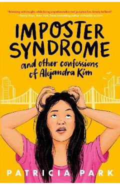Imposter Syndrome and Other Confessions of Alejandra Kim - Patricia Park